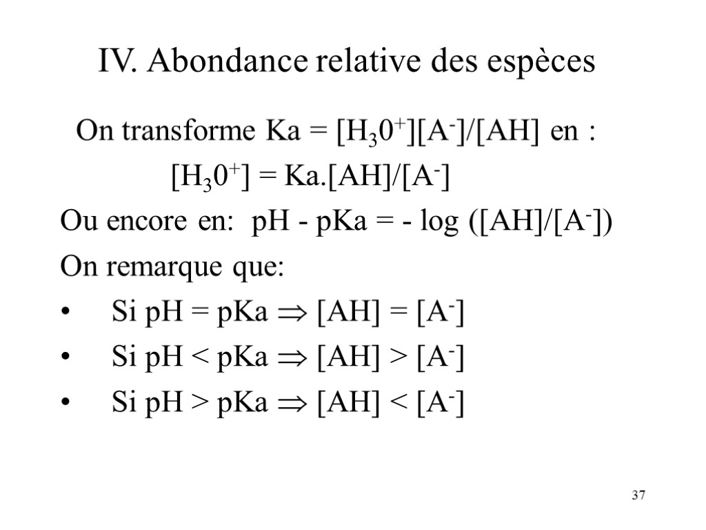 37 IV. Abondance relative des espèces On transforme Ka = [H30+][A-]/[AH] en : [H30+]